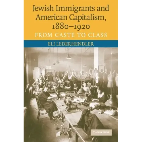 Jewish Immigrants and American Capitalism, 1880-1920
