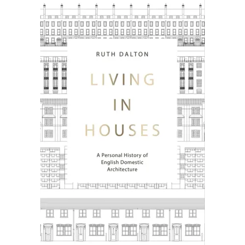 Living in Houses: A Personal History of English Domestic Architecture