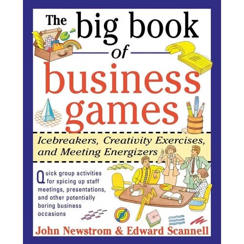 The Big Book of Business Games: Icebreakers, Creativity Exercises and Meeting Energizers