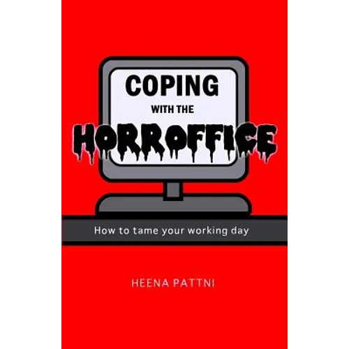 Coping with the Horroffice: How to tame your working day