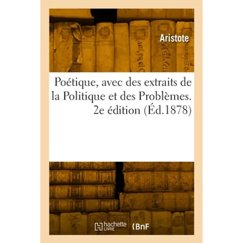 Poétique, avec des extraits de la Politique et des Problèmes. 2e édition: Texte grec, avec commentaire en français