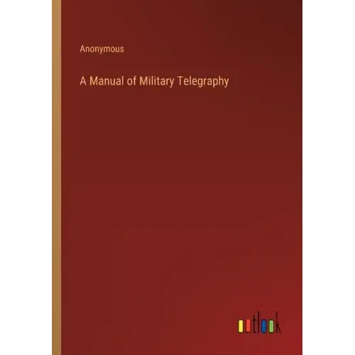 A Manual of Military Telegraphy