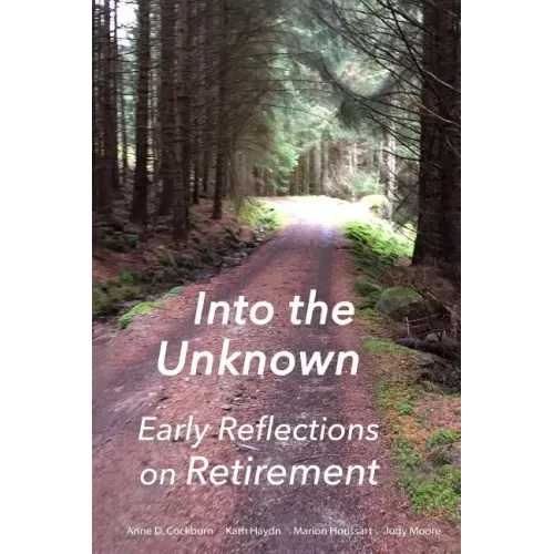 Into the Unknown: : early reflections on retirement