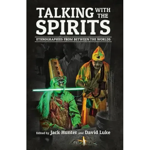 Talking with the Spirits: Ethnographies from Between the Worlds