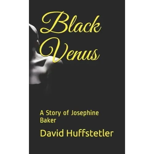 Black Venus: A Story of Josephine Baker