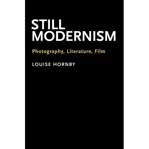 Still Modernism: Photography, Literature, Film