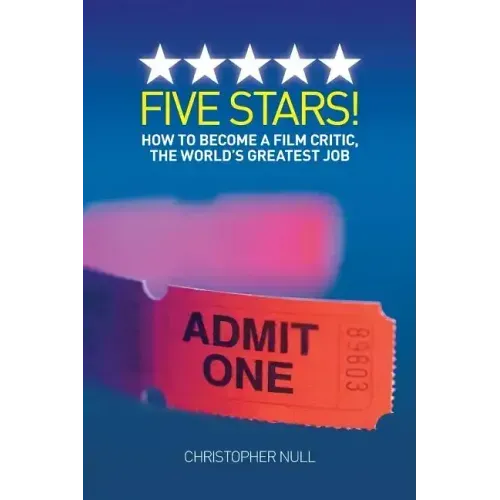 Five Stars! How to Become a Film Critic, the World's Greatest Job