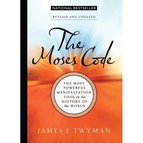 The Moses Code: The Most Powerful Manifestation Tool in the History of the World, Revised and Updated