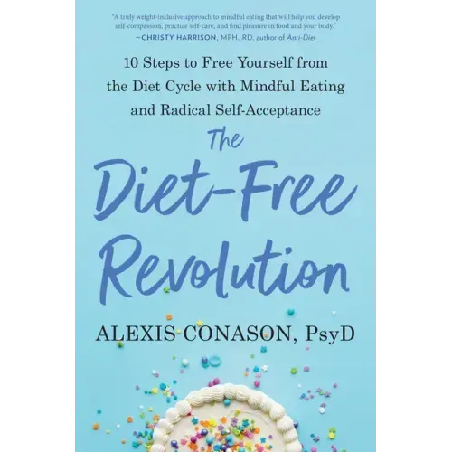 The Diet-Free Revolution: 10 Steps to Free Yourself from the Diet Cycle with Mindful Eating and Radical Self-Acceptance