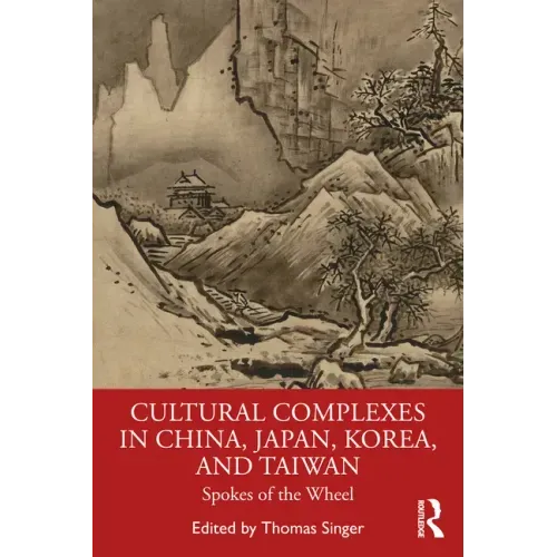 Cultural Complexes in China, Japan, Korea, and Taiwan: Spokes of the Wheel
