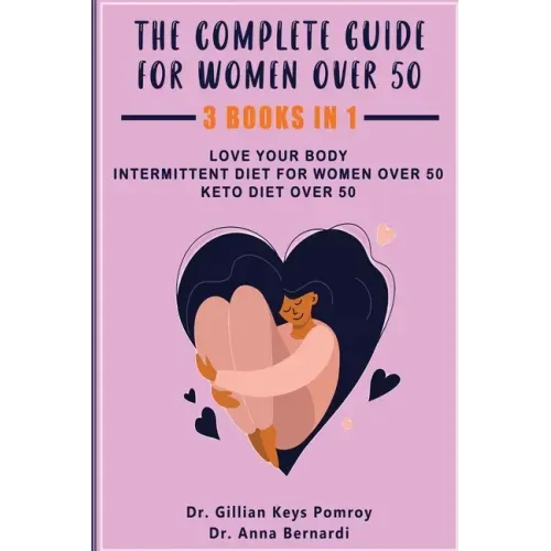 The Complete Guide for Keto Diet: 3 Books in one, Love your Body, Intermittent Diet for Women Over 50, Keto Diet Over 50