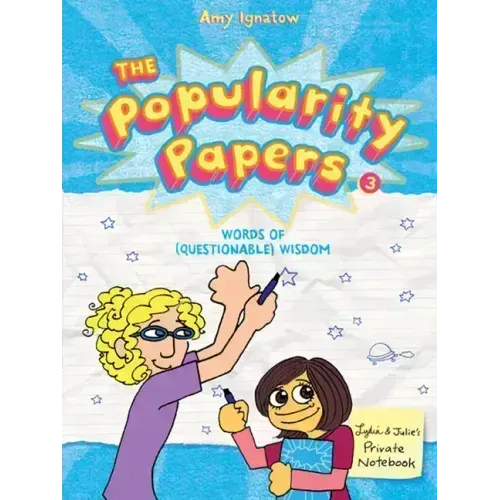 The Popularity Papers: Book Three: Words of (Questionable) Wisdom from Lydia Goldblatt & Julie Graham-Chang