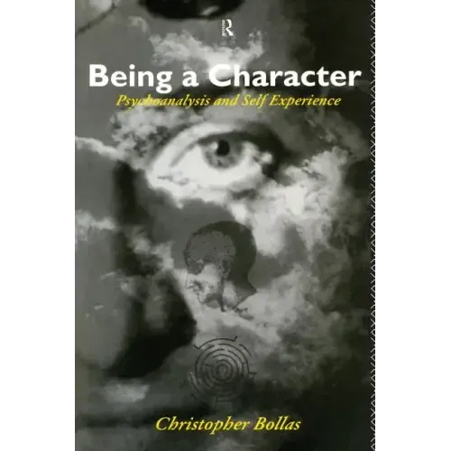 Being a Character: Psychoanalysis and Self Experience