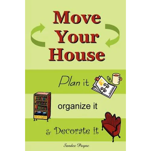 Move Your House: Plan it, Organize it & Decorate it