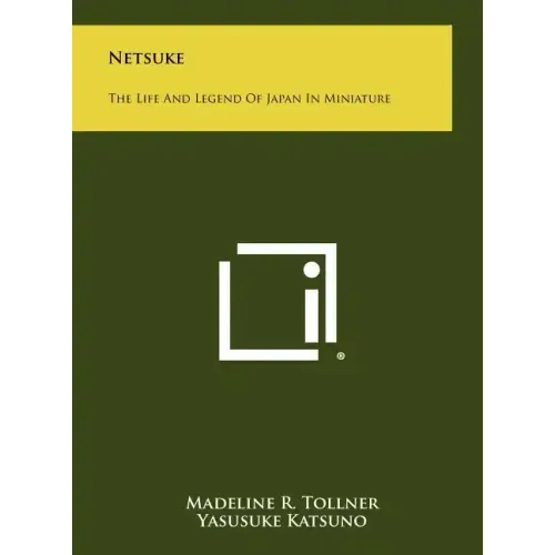 Netsuke: The Life And Legend Of Japan In Miniature