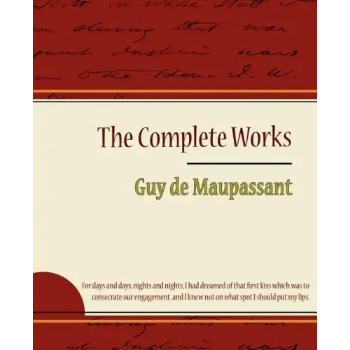 Guy de Maupassant - The Complete Works