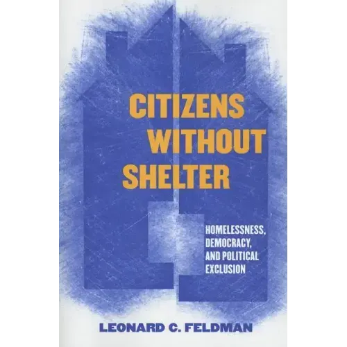 Citizens Without Shelter: Homelessness, Democracy, and Political Exclusion