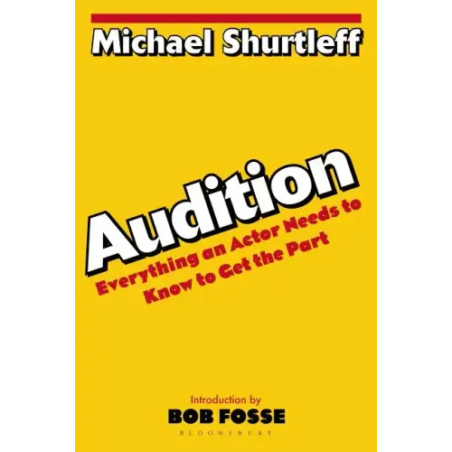 Audition: Everything an Actor Needs to Know to Get the Part