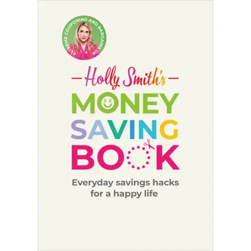 Holly Smith's Money Saving Book: Simple Savings Hacks for a Happy Life