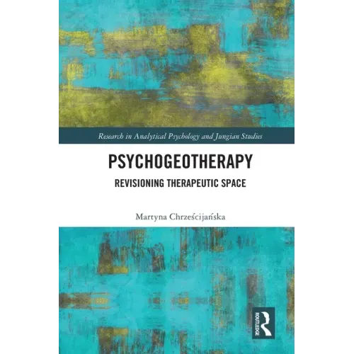 Psychogeotherapy: Revisioning Therapeutic Space