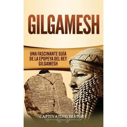 Gilgamesh: Una Fascinante Guía de la Epopeya del rey Gilgamesh