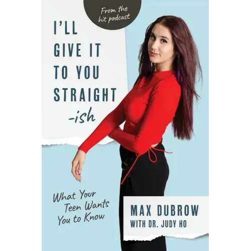 I'll Give It to You Straightish: What Your Teen Wants You to Know