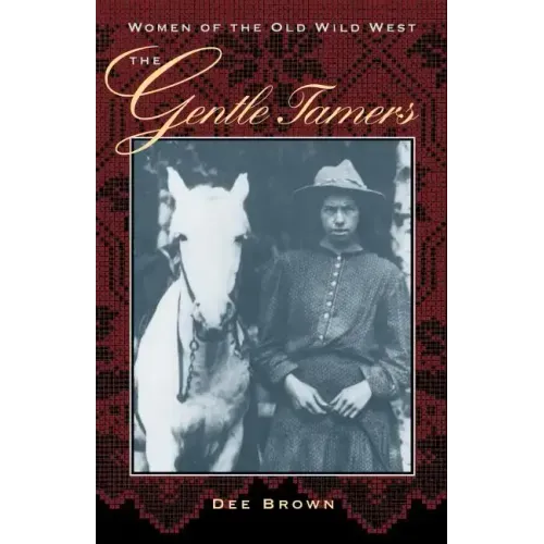 The Gentle Tamers: Women of the Old Wild West