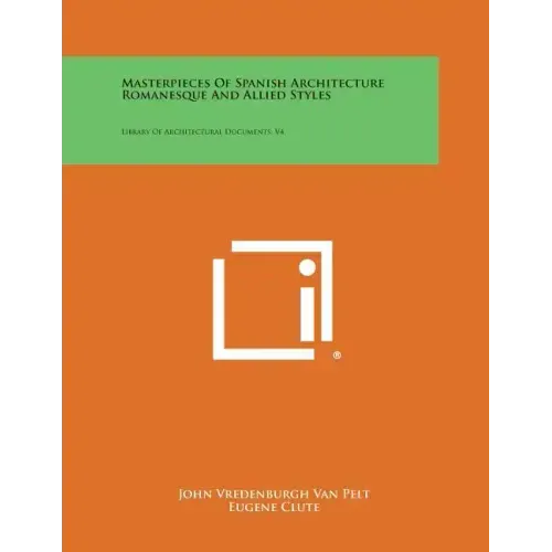 Masterpieces of Spanish Architecture Romanesque and Allied Styles: Library of Architectural Documents, V4