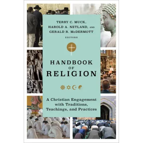 Handbook of Religion: A Christian Engagement with Traditions, Teachings, and Practices