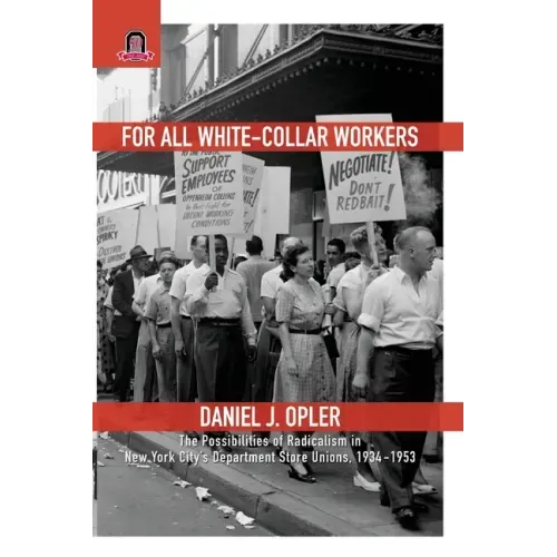 For All White-Collar Workers: The Possibilities of Radicalism in New York City's Department Store Unions, 1934-1953