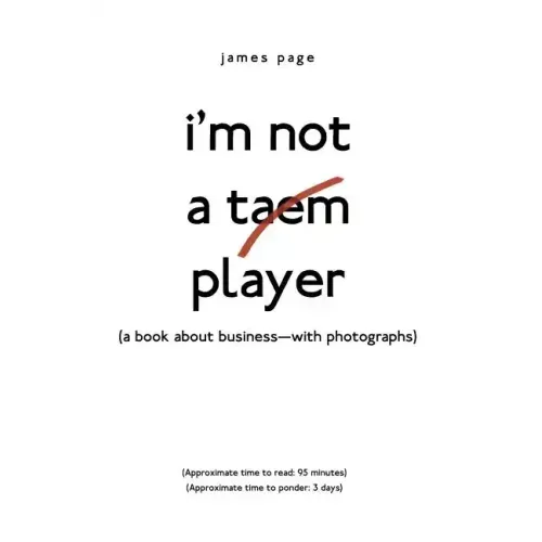I'M Not a Taem Player: (A Book About Business-With Photographs)