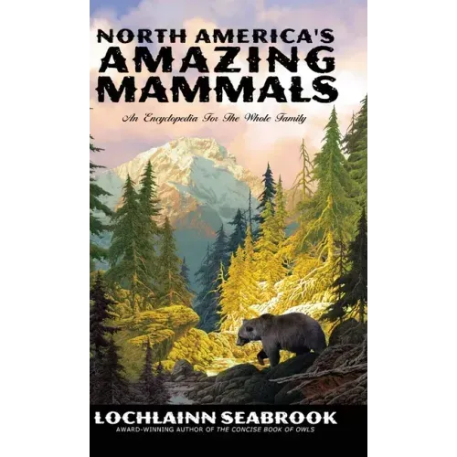 North America's Amazing Mammals: An Encyclopedia for the Whole Family