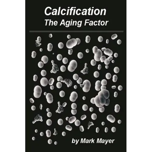Calcification: The Aging Factor, How to Defuse the Calcium Bomb