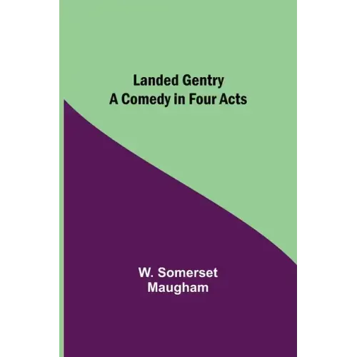Landed Gentry: A Comedy in Four Acts