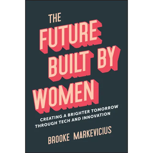 The Future Built by Women: Creating a Brighter Tomorrow Through Tech and Innovation