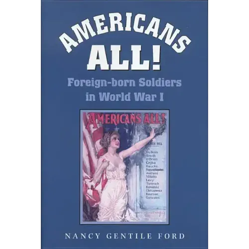 Americans All!: Foreign-Born Soldiers in World War I Volume 73
