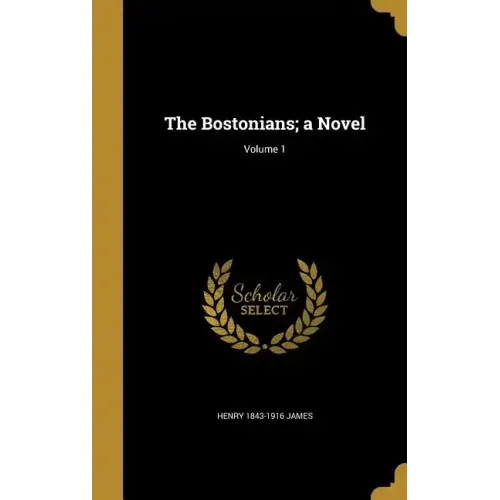 The Bostonians; a Novel; Volume 1