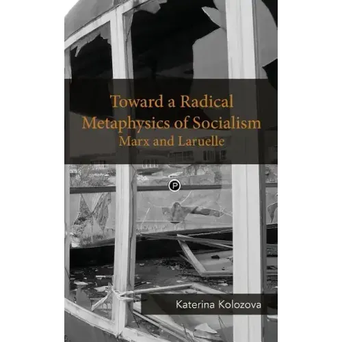 Toward a Radical Metaphysics of Socialism: Marx and Laruelle