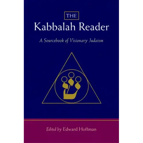The Kabbalah Reader: A Sourcebook of Visionary Judaism