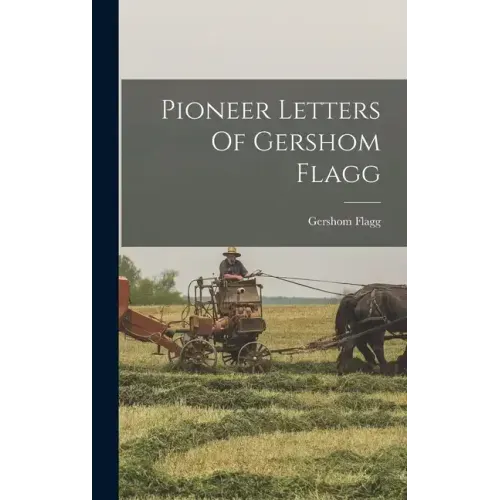 Pioneer Letters Of Gershom Flagg