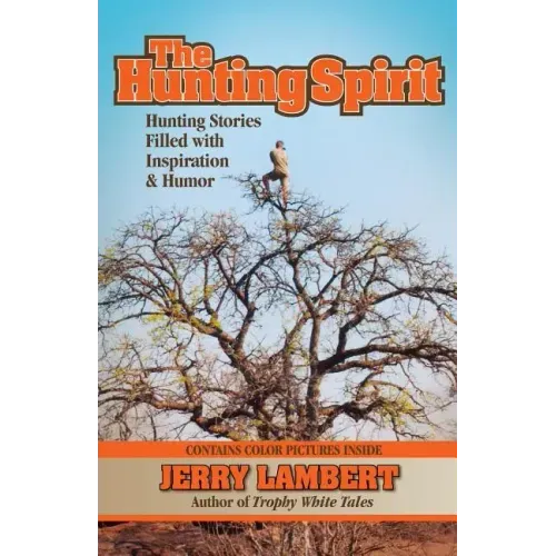 The Hunting Spirit: Hunting Stories Filled with Inspiration & Humor