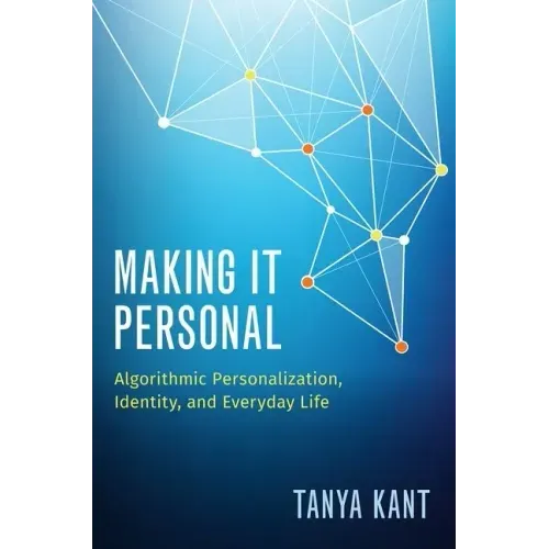 Making It Personal: Algorithmic Personalization, Identity, and Everyday Life