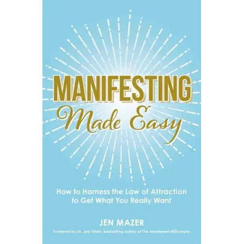 Manifesting Made Easy: How to Harness the Law of Attraction to Get What You Really Want