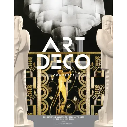 Art Deco Complete: The Definitive Guide to the Decorative Arts of the 1920s and 1930s