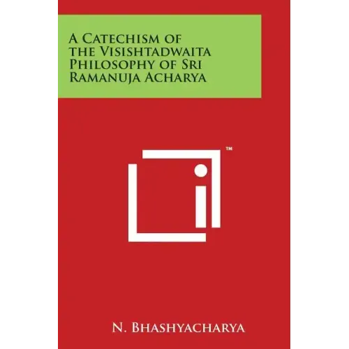 A Catechism of the Visishtadwaita Philosophy of Sri Ramanuja Acharya
