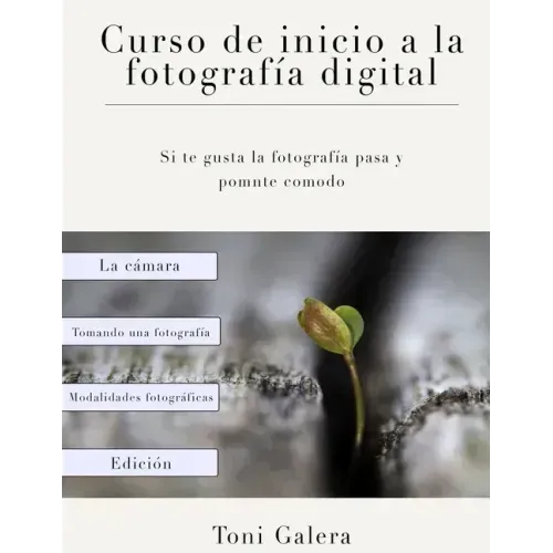 Curso de inicio a la fotografia: Si quieres empezar en fotografía con buen pie, este es tu libro.