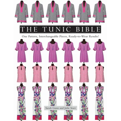 The Tunic Bible: One Pattern, Interchangeable Pieces, Ready-To-Wear Results!