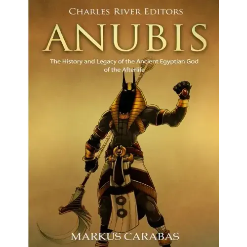 Anubis: The History and Legacy of the Ancient Egyptian God of the Afterlife