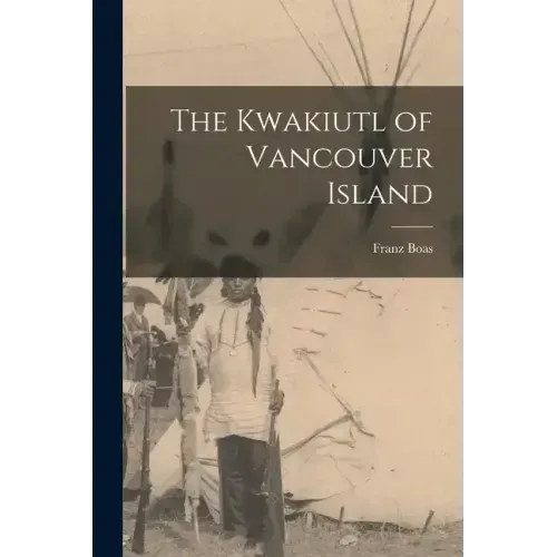 The Kwakiutl of Vancouver Island