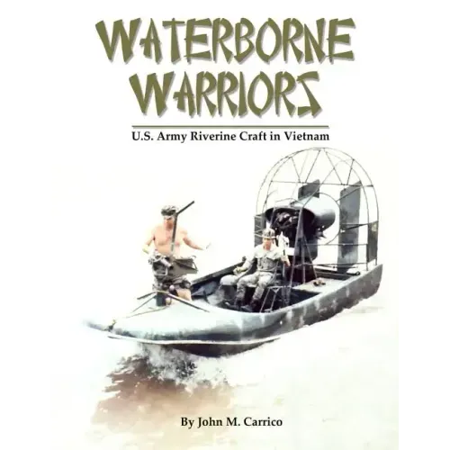 Waterborne Warriors: U.S. Army Riverine Craft in Vietnam